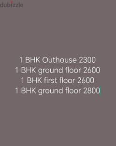 1 BHK Outhouse 2300
1 BHK ground floor 2600
1 BHK first floor 2600
